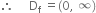 therefore space space space space space straight D subscript straight f space equals left parenthesis 0 comma space infinity right parenthesis