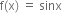 straight f left parenthesis straight x right parenthesis space equals space sinx