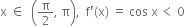 straight x space element of space space open parentheses straight pi over 2 comma space straight pi close parentheses comma space space straight f apostrophe left parenthesis straight x right parenthesis space equals space cos space straight x thin space less than space 0