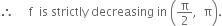 therefore space space space space space straight f space space is space strictly space decreasing space in space open parentheses straight pi over 2 comma space space straight pi close parentheses.