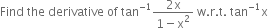 Find space the space derivative space of space tan to the power of negative 1 end exponent fraction numerator 2 straight x over denominator 1 minus straight x squared end fraction space straight w. straight r. straight t. space tan to the power of negative 1 end exponent straight x