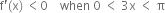 straight f apostrophe left parenthesis straight x right parenthesis space less than 0 space space space space when space 0 space less than space 3 straight x space less than space straight pi