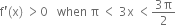 straight f apostrophe left parenthesis straight x right parenthesis space greater than 0 space space space when space straight pi space less than space 3 straight x space less than fraction numerator 3 straight pi over denominator 2 end fraction