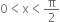 0 less than straight x less than straight pi over 2