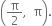 open parentheses straight pi over 2 comma space space straight pi close parentheses.