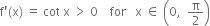 straight f apostrophe left parenthesis straight x right parenthesis space equals space cot space straight x space greater than space 0 space space space space for space space space straight x space element of space open parentheses 0 comma space space straight pi over 2 close parentheses