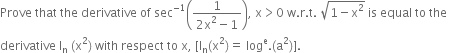 Prove space that space the space derivative space of space sec to the power of negative 1 end exponent open parentheses fraction numerator 1 over denominator 2 straight x squared minus 1 end fraction close parentheses comma space straight x greater than 0 space straight w. straight r. straight t. space square root of 1 minus straight x squared end root space is space equal space to space the space
derivative space straight l subscript straight n space left parenthesis straight x squared right parenthesis space with space respect space to space straight x comma space left square bracket straight l subscript straight n left parenthesis straight x squared right parenthesis equals space log to the power of straight e. left parenthesis straight a squared right parenthesis right square bracket.