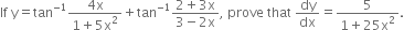 If space straight y equals tan to the power of negative 1 end exponent fraction numerator 4 straight x over denominator 1 plus 5 straight x squared end fraction plus tan to the power of negative 1 end exponent fraction numerator 2 plus 3 straight x over denominator 3 minus 2 straight x end fraction comma space prove space that space dy over dx equals fraction numerator 5 over denominator 1 plus 25 straight x squared end fraction.