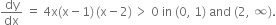 dy over dx space equals space 4 straight x left parenthesis straight x minus 1 right parenthesis thin space left parenthesis straight x minus 2 right parenthesis thin space greater than space 0 space in space left parenthesis 0 comma space 1 right parenthesis space and space left parenthesis 2 comma space infinity right parenthesis.