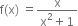 straight f left parenthesis straight x right parenthesis space equals fraction numerator straight x over denominator straight x squared plus 1 end fraction