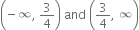 open parentheses negative infinity comma space 3 over 4 close parentheses space and space open parentheses 3 over 4 comma space infinity close parentheses