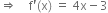 rightwards double arrow space space space space straight f apostrophe left parenthesis straight x right parenthesis space equals space 4 straight x minus 3