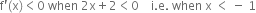 straight f apostrophe left parenthesis straight x right parenthesis less than 0 space when space 2 straight x plus 2 less than 0 space space space space straight i. straight e. space when space straight x space less than space minus space 1