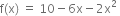 straight f left parenthesis straight x right parenthesis space equals space 10 minus 6 straight x minus 2 straight x squared space