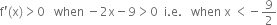 straight f apostrophe left parenthesis straight x right parenthesis greater than 0 space space space when space minus 2 straight x minus 9 greater than 0 space space straight i. straight e. space space space when space straight x space less than negative 9 over 2