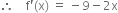 therefore space space space space straight f apostrophe left parenthesis straight x right parenthesis space equals space minus 9 minus 2 straight x