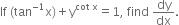 If space left parenthesis tan to the power of negative 1 end exponent straight x right parenthesis plus straight y to the power of cot space straight x end exponent equals 1 comma space find space dy over dx.