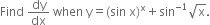 Find space dy over dx space when space straight y equals left parenthesis sin space straight x right parenthesis to the power of straight x plus sin to the power of negative 1 end exponent square root of straight x.