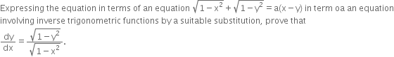 Expressing space the space equation space in space terms space of space an space equation space square root of 1 minus straight x squared end root plus square root of 1 minus straight y squared end root equals straight a left parenthesis straight x minus straight y right parenthesis space in space term space oa space an space equation
involving space inverse space trigonometric space functions space by space straight a space suitable space substitution comma space prove space that
dy over dx equals fraction numerator square root of 1 minus straight y squared end root over denominator square root of 1 minus straight x squared end root end fraction.