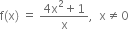 straight f left parenthesis straight x right parenthesis space equals space fraction numerator 4 straight x squared plus 1 over denominator straight x end fraction comma space space straight x not equal to 0