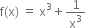 straight f left parenthesis straight x right parenthesis space equals space straight x cubed plus 1 over straight x cubed