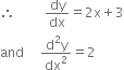 therefore space space space space space space space space space dy over dx equals 2 straight x plus 3
and space space space space space fraction numerator straight d squared straight y over denominator dx squared end fraction equals 2