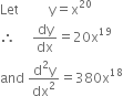 Let space space space space space space space space space straight y equals straight x to the power of 20 space
therefore space space space space space dy over dx equals 20 straight x to the power of 19
and space fraction numerator straight d squared straight y over denominator dx squared end fraction equals 380 straight x to the power of 18