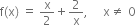 straight f left parenthesis straight x right parenthesis space equals space straight x over 2 plus 2 over straight x comma space space space space space straight x not equal to space 0