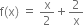 straight f left parenthesis straight x right parenthesis space equals space straight x over 2 plus 2 over straight x