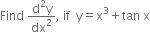 Find space fraction numerator straight d squared straight y over denominator dx squared end fraction comma space if space space straight y equals straight x cubed plus tan space straight x