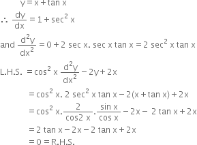 space space space space space space space space space space straight y equals straight x plus tan space straight x
therefore space dy over dx equals 1 plus sec squared space straight x
and space fraction numerator straight d squared straight y over denominator dx squared end fraction equals 0 plus 2 space sec space straight x. space sec space straight x space tan space straight x equals 2 space sec squared space straight x space tan space straight x
straight L. straight H. straight S. space equals cos squared space straight x space fraction numerator straight d squared straight y over denominator dx squared end fraction minus 2 straight y plus 2 straight x
space space space space space space space space space space space space space equals cos squared space straight x. space 2 space sec squared space straight x space tan space straight x minus 2 left parenthesis straight x plus tan space straight x right parenthesis plus 2 straight x
space space space space space space space space space space space space space equals cos squared space straight x. fraction numerator 2 over denominator cos 2 space straight x end fraction. fraction numerator sin space straight x over denominator cos space straight x end fraction minus 2 straight x minus space 2 space tan space straight x plus 2 straight x
space space space space space space space space space space space space space equals 2 space tan space straight x minus 2 straight x minus 2 space tan space straight x plus 2 straight x
space space space space space space space space space space space space space equals 0 equals straight R. straight H. straight S.