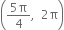 open parentheses fraction numerator 5 straight pi over denominator 4 end fraction comma space space 2 straight pi close parentheses