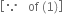 open square brackets because space space space of space left parenthesis 1 right parenthesis close square brackets