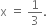 straight x space equals space 1 third.