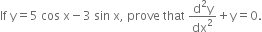 If space straight y equals 5 space cos space straight x minus 3 space sin space straight x comma space prove space that space fraction numerator straight d squared straight y over denominator dx squared end fraction plus straight y equals 0.
