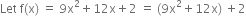 Let space straight f left parenthesis straight x right parenthesis space equals space 9 straight x squared plus 12 straight x plus 2 space equals space left parenthesis 9 straight x squared plus 12 straight x right parenthesis space plus 2