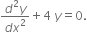 fraction numerator d squared y over denominator d x squared end fraction plus 4 space y equals 0.