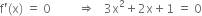 straight f apostrophe left parenthesis straight x right parenthesis space equals space 0 space space space space space space space space space rightwards double arrow space space space 3 straight x squared plus 2 straight x plus 1 space equals space 0