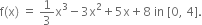 straight f left parenthesis straight x right parenthesis space equals space 1 third straight x cubed minus 3 straight x squared plus 5 straight x plus 8 space in space left square bracket 0 comma space 4 right square bracket.