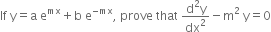 If space straight y equals straight a space straight e to the power of mx plus straight b space straight e to the power of negative mx end exponent comma space prove space that space fraction numerator straight d squared straight y over denominator dx squared end fraction minus straight m squared space straight y equals 0