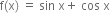 straight f left parenthesis straight x right parenthesis space equals space sin space straight x plus space cos space straight x