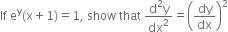 If space straight e to the power of straight y left parenthesis straight x plus 1 right parenthesis equals 1 comma space show space that space fraction numerator straight d squared straight y over denominator dx squared end fraction equals open parentheses dy over dx close parentheses squared