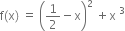 straight f left parenthesis straight x right parenthesis space equals space open parentheses 1 half minus straight x close parentheses squared space plus straight x space cubed