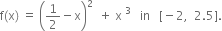 straight f left parenthesis straight x right parenthesis space equals space open parentheses 1 half minus straight x close parentheses squared space space plus space straight x space cubed space space space in space space space left square bracket negative 2 comma space space 2.5 right square bracket.