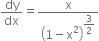 dy over dx equals straight x over open parentheses 1 minus straight x squared close parentheses to the power of begin display style 3 over 2 end style end exponent