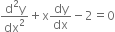 fraction numerator straight d squared straight y over denominator dx squared end fraction plus straight x dy over dx minus 2 equals 0