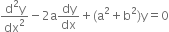 fraction numerator straight d squared straight y over denominator dx squared end fraction minus 2 straight a dy over dx plus left parenthesis straight a squared plus straight b squared right parenthesis straight y equals 0