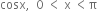 cosx comma space space 0 space less than space straight x space less than straight pi