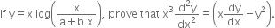 If space straight y equals straight x space log open parentheses fraction numerator straight x over denominator straight a plus straight b space straight x end fraction close parentheses comma space prove space that space straight x cubed fraction numerator straight d squared straight y over denominator dx squared end fraction equals open parentheses straight x dy over dx minus straight y squared close parentheses.