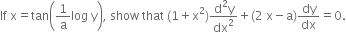 If space straight x equals tan open parentheses 1 over straight a log space straight y close parentheses comma space show space that space left parenthesis 1 plus straight x squared right parenthesis fraction numerator straight d squared straight y over denominator dx squared end fraction plus left parenthesis 2 space straight x minus straight a right parenthesis dy over dx equals 0.